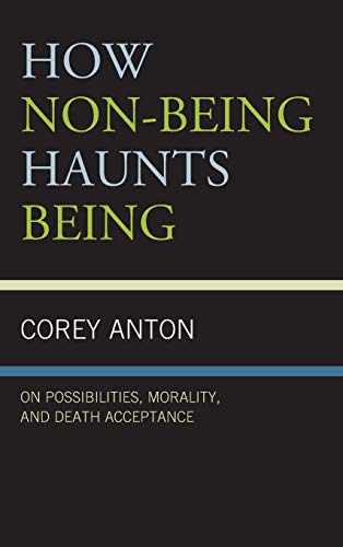 How Non-being Haunts Being: On Possibilities, Morality, and Death Acceptance (Fairleigh Dickinson University Press Series in Communication Studies)