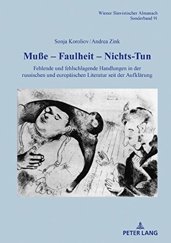 Muße - Faulheit - Nichtstun: Fehlende und fehlschlagende Handlungen in der russischen und europäischen Literatur seit der Aufklärung (Wiener Slawistischer Almanach - Sonderbaende, Band 91)