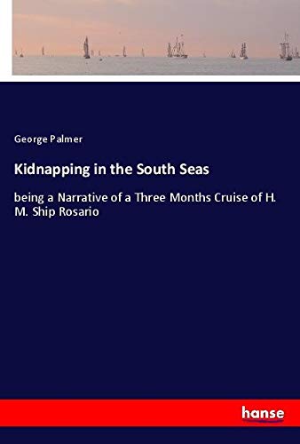 Kidnapping in the South Seas: being a Narrative of a Three Months Cruise of H. M. Ship Rosario