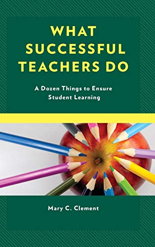 What Successful Teachers Do: A Dozen Things to Ensure Student Learning