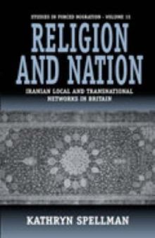 Religion and Nation: Iranian Local and Transnational Networks in Britain (Forced Migration S) von Spellman, K. | Buch | Zustand gut