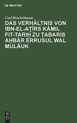 Das Verhältnis von Ibn-el-Aṯîrs Kâmil fit-Tariḫ zu Ṭabaris Aḫbâr erRusul wal Mulãuk