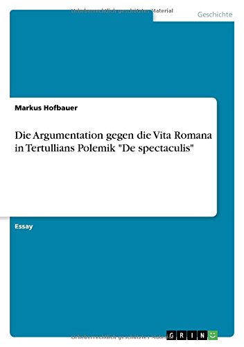 Die Argumentation gegen die Vita Romana in Tertullians Polemik De spectaculis