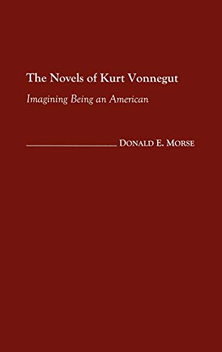 The Novels of Kurt Vonnegut: Imagining Being an American (Contributions to the Study of Science Fiction & Fantasy)