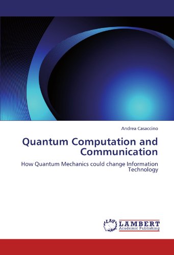 Quantum Computation and Communication: How Quantum Mechanics could change Information Technology