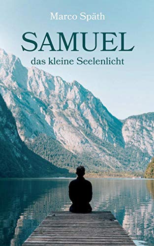 SAMUEL das kleine Seelenlicht: Eine abenteuerliche Reise durch das Universum