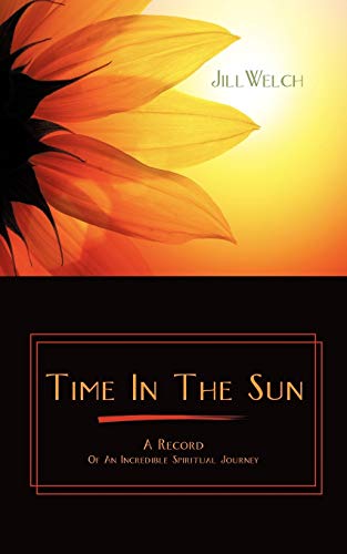 Time In The Sun: A Record of an Incredible Spiritual Journey