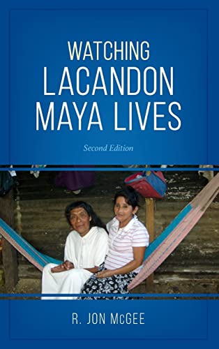 Watching Lacandon Maya Lives, Second Edition