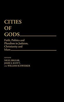 Cities of Gods: Faith, Politics and Pluralism in Judaism, Christianity and Islam (Contributions to the Study of Religion)