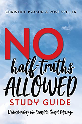 No Half-Truths Allowed Study Guide: Understanding the Complete Gospel Message