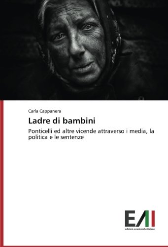Ladre di bambini: Ponticelli ed altre vicende attraverso i media, la politica e le sentenze