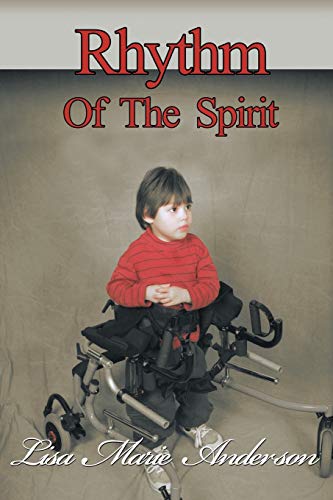 Rhythm of the Spirit: One child's inner strength to overcome illness and multiple disabilities