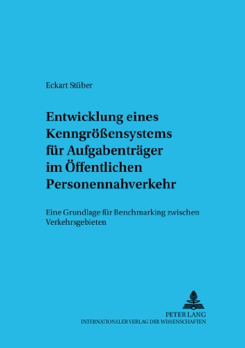 Ein Kenngrößensystem für Aufgabenträger im Öffentlichen Personennahverkehr: Eine Grundlage für Benchmarking zwischen Verkehrsgebieten (Studien zur Haushaltsökonomie)