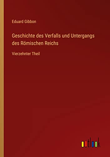 Geschichte des Verfalls und Untergangs des Römischen Reichs: Vierzehnter Theil