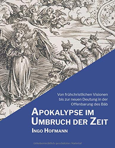 Apokalypse im Umbruch der Zeit: Von frühchristlichen Visionen bis zur neuen Deutung in der Offenbarung des Báb