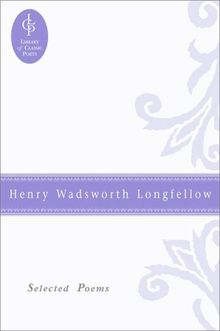 Henry Wadsworth Longfellow: Selected Poems (Library of Classic Poets)