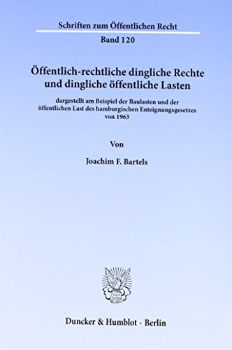 Öffentlich-rechtliche dingliche Rechte und dingliche öffentliche Lasten, dargestellt am Beispiel der Baulasten und der öffentlichen Last des ... (Schriften zum Öffentlichen Recht; SÖR 120)