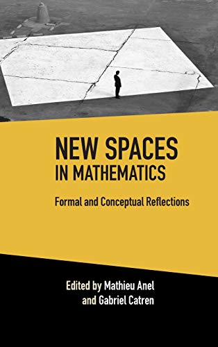 Mathieu Anel New Spaces In Mathematics, Volume 1, Formal And Conceptual Reflections