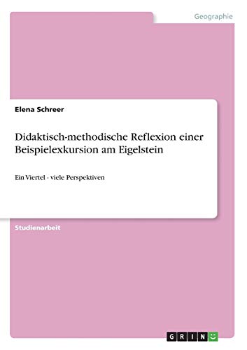 Didaktisch-methodische Reflexion einer Beispielexkursion am Eigelstein: Ein Viertel - viele Perspektiven