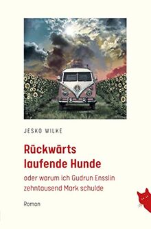 Rückwärts laufende Hunde: oder warum ich Gudrun Ensslin zehntausend Mark schulde