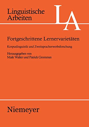 Fortgeschrittene Lernervarietäten: Korpuslinguistik und Zweitsprachenerwerbsforschung (Linguistische Arbeiten, Band 520)