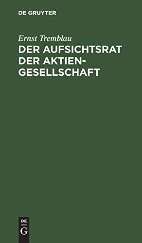 Der Aufsichtsrat der Aktiengesellschaft: Eine Darstellung seiner Aufgaben, Rechte und Pflichten für die Praxis