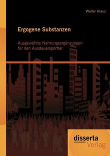 Ergogene Substanzen: Ausgewählte Nahrungsergänzungen für den Ausdauersportler