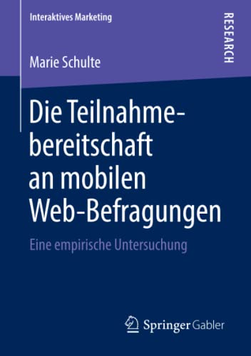 Die Teilnahmebereitschaft an mobilen Web-Befragungen: Eine empirische Untersuchung (Interaktives Marketing)