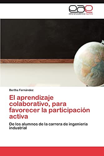 El aprendizaje colaborativo, para favorecer la participación activa: De los alumnos de la carrera de ingeniería industrial