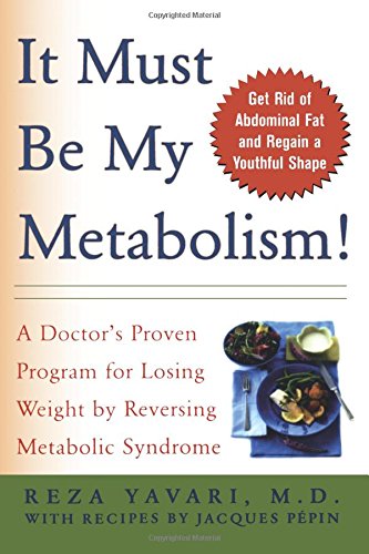 It Must Be My Metabolism: A Doctor's Proven Program for Losing Weight by Reversing Metabolic Syndrome