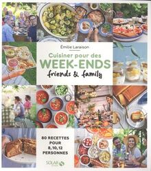 Cuisiner pour des week-ends friends & family : 80 recettes pour 8, 10, 12 personnes