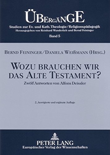 Wozu brauchen wir das Alte Testament?: Zwölf Antworten von Alfons Deissler (Übergänge. Studien zur Evangelischen und Katholischen Theologie /Religionspädagogik)