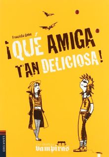 ¡Qué amiga tan deliciosa! (Las gemelas Vampiras)