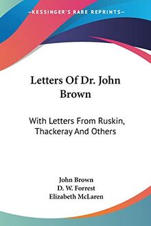 Letters Of Dr. John Brown: With Letters From Ruskin, Thackeray And Others