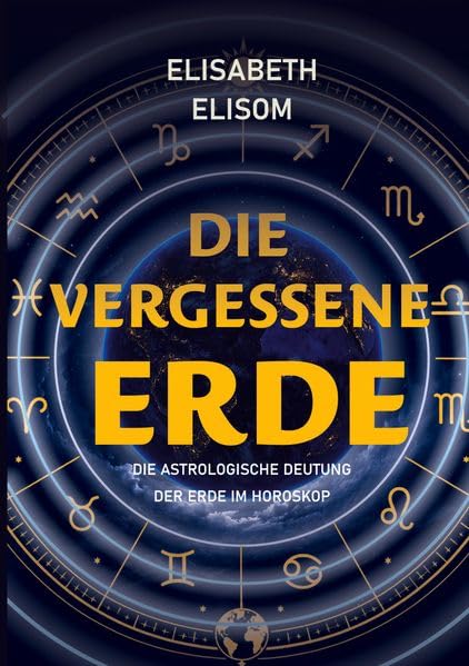 Die vergessene Erde: Die astrologische Deutung der Erde im Horoskop