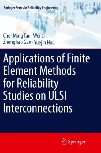 Applications of Finite Element Methods for Reliability Studies on ULSI Interconnections (Springer Series in Reliability Engineering)