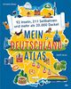 Mein Deutschlandatlas – 92 Inseln, 211 Seilbahnen und mehr als 20.000 Dackel: Informativer, stark illustrierter Sachbuchatlas ab 8