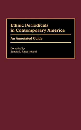 Ethnic Periodicals in Contemporary America: An Annotated Guide (Bibliographies & Indexes in Ethnic Studies)