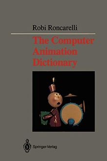 The Computer Animation Dictionary: Including Related Terms Used in Computer Graphics, Film and Video, Production, and Desktop Publishing