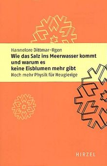 Wie das Salz ins Meerwasser kommt und warum es keine Eisblumen mehr gibt. Noch mehr Physik für Neugierige