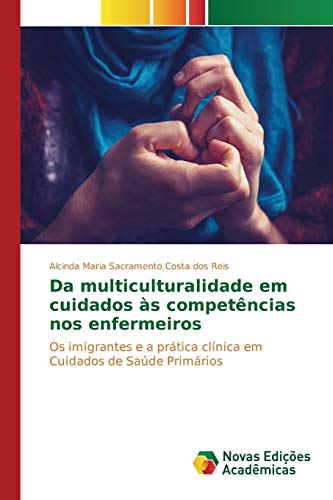 Da multiculturalidade em cuidados às competências nos enfermeiros: Os imigrantes e a prática clínica em Cuidados de Saúde Primários