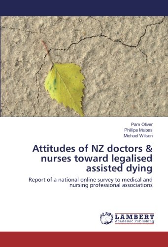 Attitudes of NZ doctors & nurses toward legalised assisted dying: Report of a national online survey to medical and nursing professional associations