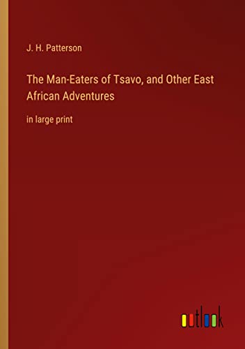 The Man-Eaters of Tsavo, and Other East African Adventures: in large print