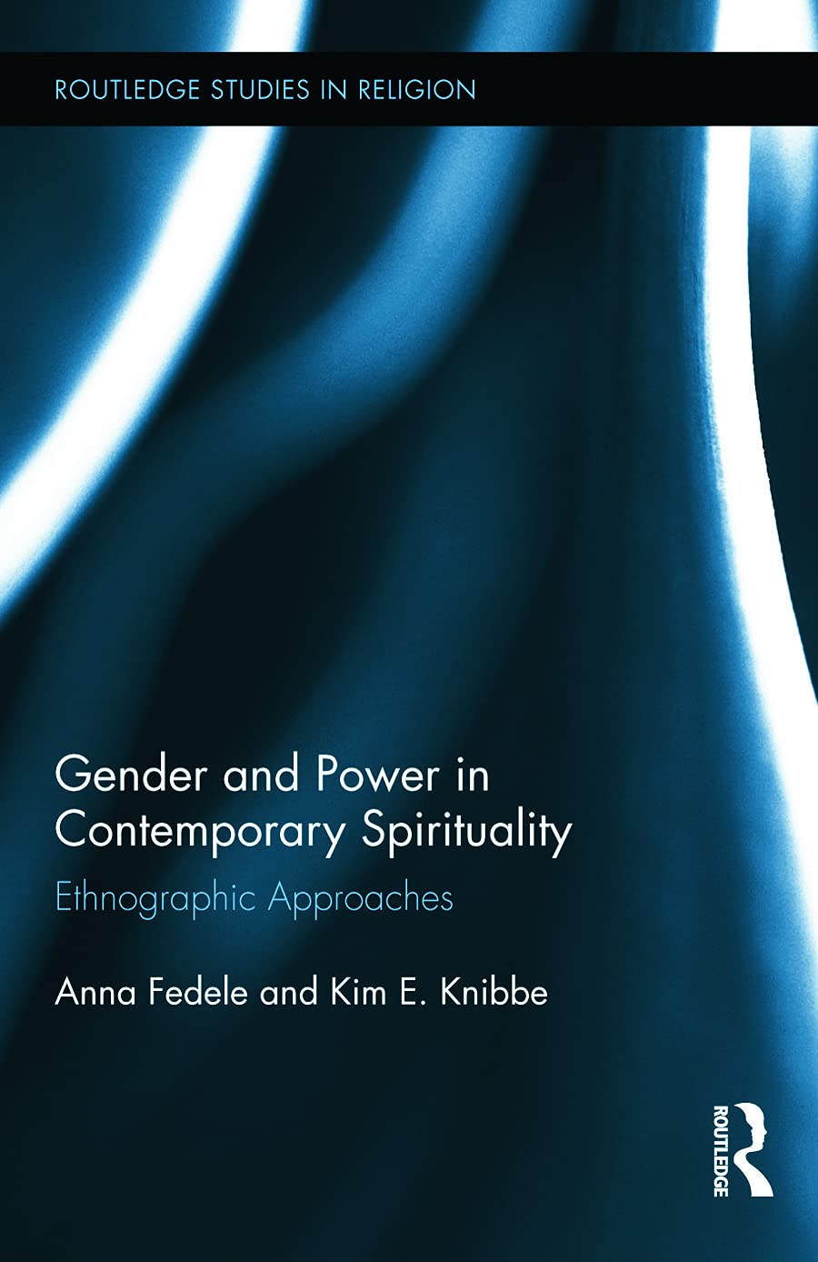 Gender and Power in Contemporary Spirituality: Ethnographic Approaches (Routledge Studies in Religion, 26, Band 26)