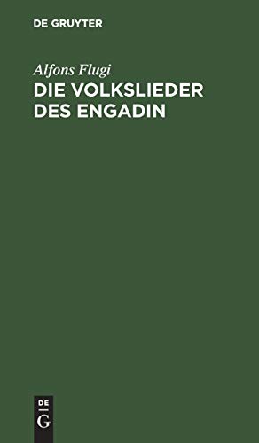 Die Volkslieder des Engadin: Nebst einem Anhange engadinischer Volkslieder. Im Original und in deutscher Übersetzung