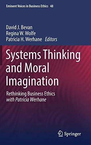 Systems Thinking and Moral Imagination: Rethinking Business Ethics with Patricia Werhane (Issues in Business Ethics, Band 48)