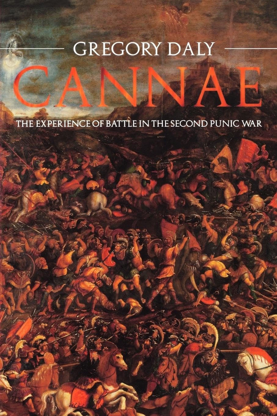 Gregory Daly Cannae, The Experience Of Battle In The Second Punic War, The Experience Of Battle In The Second Punic War , The Experience Of Battle In The Second