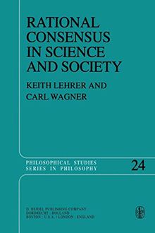 Rational Consensus in Science and Society: A Philosophical and Mathematical Study (Philosophical Studies Series, Band 24)