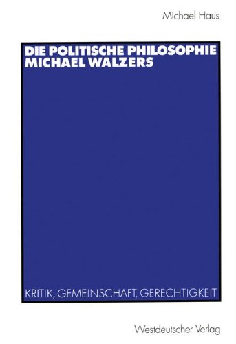Die Politische Philosophie Michael Walzers: Kritik, Gemeinschaft, Gerechtigkeit