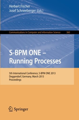 S-BPM ONE - Running Processes: 5th International Conference, S-BPM ONE 2013, Deggendorf, Germany, March 11-12, 2013. Proceedings (Communications in Computer and Information Science)
